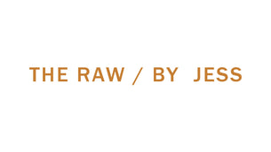 THE RAW / BY JESS