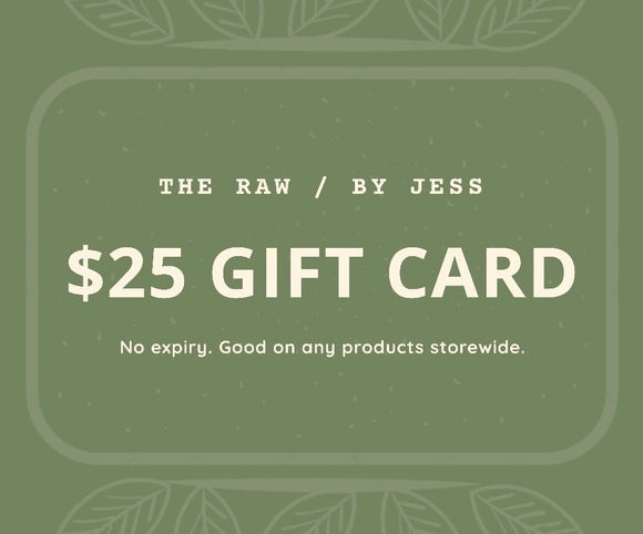 $25 THE RAW / BY JESS Gift Card.